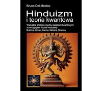 Hinduizm i teoria kwantowa: Wszystkie analogie między zasadami kwantowymi a koncepcjami filozofii hinduskiej: Brahma, Atman, Karma, Moksha, Dharma.