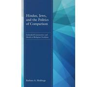 Hindus, Jews, and the Politics of Comparison Embodied Communities and Models of Religious Tradition - Barbara A. Holdrege - Bloomsbury Academic - ebook (ePub) - Livre