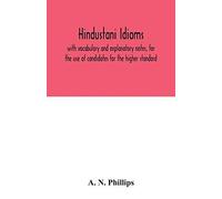 Hindustani Idioms, With Vocabulary And Explanatory Notes, For The Use Of Candidates For The Higher Standard