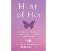 Hint of Her: Finding Life After The Loss Of My Daughter