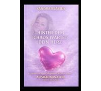 Hinter dem Chaos wartet Dein herz: Ein Herzensruf an alle, die glauben, verloren zu sein