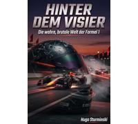 Hinter dem Visir: Die wahre, brutale Welt der Formel 1
