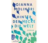 Hinter der Hecke die Welt: Roman