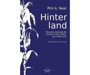 Hinterland Nouveau paysage de classes et de conflits aux Etats-Unis - Phil A Neel - Grevis - broché - Essai