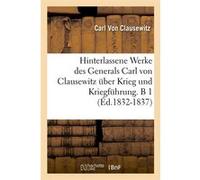 Hinterlassene Werke des Generals Carl von Clausewitz über Krieg und Kriegführung. B 1 (Éd.1832-1837) Carl von Clausewitz (Auteur)