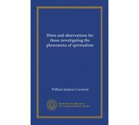 Hints and observations for those investigating the phenomena of spiritualism