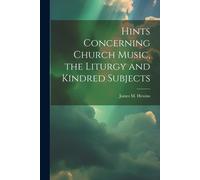 Hints Concerning Church Music, The Liturgy And Kindred Subjects
