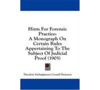Hints for Forensic Practice: A Monograph on Certain Rules Appertaining to the Subject of Judicial Proof (1905) Demarest, Theodore Frelinghuysen Cornell (Auteur)