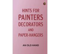 Hints for painters, decorators, and paper-hangers