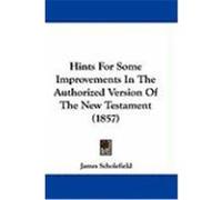 Hints for Some Improvements in the Authorized Version of the New Testament (1857) Scholefield, James (Auteur)