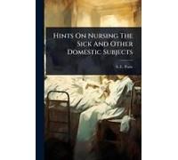 Hints On Nursing The Sick And Other Domestic Subjects