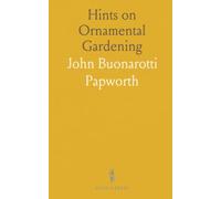 Hints on Ornamental Gardening: Designs for Garden Buildings, Gates, Fences & Observations on Rural Improvement and Architecture
