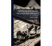 Hints on the Study of Latin (125-750 A.D.)