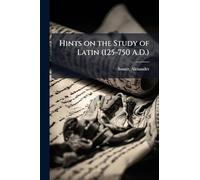 Hints on the Study of Latin (125-750 A.D.)