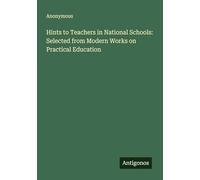 Hints to Teachers in National Schools: Selected from Modern Works on Practical Education