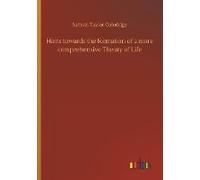 Hints Towards The Formation Of A More Comprehensive Theory Of Life