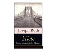 Hiob: Roman eines einfachen Mannes: Leidensweg des jüdisch-orthodoxen Toralehrers Mendel - Schicksalsschläge, durch die sein Glaube an Gott auf eine harte Probe gestellt ist