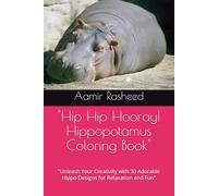 "Hip Hip Hooray! Hippopotamus Coloring Book": "Unleash Your Creativity with 30 Adorable Hippo Designs for Relaxation and Fun"