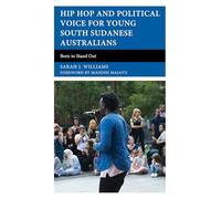 Hip Hop and Political Voice for Young South Sudanese Australians: Born to Stand Out