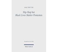 Hip-hop Bei Black Lives Matter-protesten: Eine Theologisch-ethische Auseinandersetzung Mit Asthetischen Artikulationsformen in Der Offentlichkeit