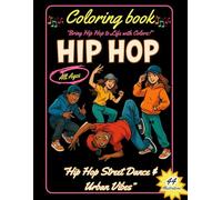 Hip Hop Coloring Book: Bring Hip Hop to Life with Colors! - Street Dance & Urban Vibes, All Ages, 44 Illustrations: Fun & Creative Coloring for Kids, Teens, and Adults - Dynamic Hip Hop Dance Moves