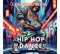 Hip Hop Dance Coloring Book for Adults: Street Dance, Breakdance Moves, Urban Style, Graffiti Scenes and Dynamic Dance Poses | The Art of Dance Coloring Series (Volume 9)