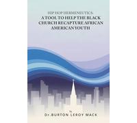 HIP HOP HERMENEUTICS: A TOOL TO HELP THE BLACK CHURCH RECAPTURE AFRICAN AMERICAN YOUTH