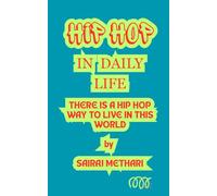 HIP HOP IN DAILY LIFE: THERE IS A HIP HOP WAY TO LIVE IN THIS WORLD