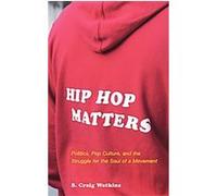 Hip Hop Matters S. Craig Watkins (Auteur)