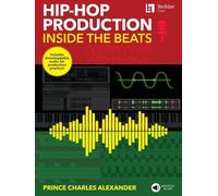 Hip-Hop Production: Inside The Beats By Prince Charles Alexander - Includes Downloadable Audio For Production Practice!