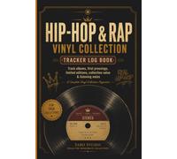 Hip-Hop & Rap Vinyl Collection Tracker Log Book: Track albums, first pressings, limited editions, collection value & listening notes.