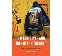 Hip-Hop Style and Identity in Toronto Music Pedagogy from the Cypher - Dr. Myrtle D. Millares - Bloomsbury Academic - ebook (ePub) - Livre