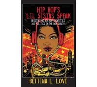 Hip Hop'S Li'L Sistas Speak: Negotiating Hip Hop Identities And Politics In The New South (Counterpoints) (Paperback) Bettina L Love, (Auteur)