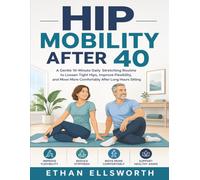 Hip Mobility After 40: A Gentle 10-Minute Daily Stretching Routine to Loosen Tight Hips, Improve Flexibility, and Move More Comfortably After Long Hours Sitting
