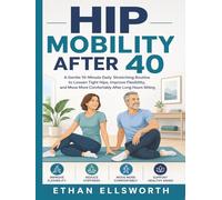 Hip Mobility After 40: A Gentle 10-Minute Daily Stretching Routine to Loosen Tight Hips, Improve Flexibility, and Move More Comfortably After Long Hours Sitting