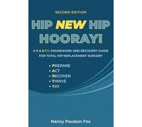 HIP NEW HIP HOORAY!: A P.A.R.T.Y. Framework and Recovery Guide for Total Hip Replacement Surgery