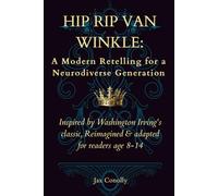 Hip Rip Van Winkle: A Modern Retelling for a Neurodiverse Generation: Inspired by Washington Irving's classic, Reimagined & adapted for readers age 8-14