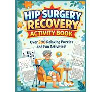 Hip Surgery Recovery Activity Book: Over 200 Relaxing Puzzles And Fun Activities For Patients After Hip Surgery