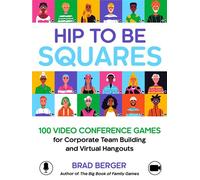 Hip to Be Squares 100 Video Conference Games for Corporate Team Building and Virtual Hangouts - Brad Berger - Familius - ebook (ePub) - Livre