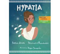 Hipatia: A bilingual children's book in Spanish and English; the story of an inspiring woman, a philosopher, astronomer, mathematician and inventor
