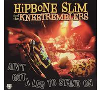 Hipbone Slim & the Kneetremblers - Ain't Got a Leg to Stand on [Import]