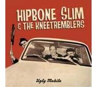 Hipbone Slim & the Kneetremblers - Ugly Mobile