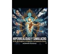 Hiperrealidad y Simulacro: El Fin del Engaño y el Retorno a la Sustancia Divina