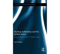 HipHop Authenticity and the London Scene by Laura Speers Laura Speers (Auteur)