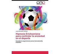 Hipnosis Ericksoniana Para Controlar La Ansiedad En El Deporte