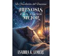 HIPNOSIS PARA DORMIR MEJOR. La Revolución del Descanso: Cómo Programar tu Mente Subconsciente para Dormir Profundamente: Protocolo Profesional de Autohipnosis que Funciona Desde la Primera Noche.