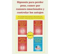 Hipnosis para perder peso, comer por razones emocionales y controlar los antojos: 40 guiones para sanar tu relación con la comida y bajar de peso naturalmente
