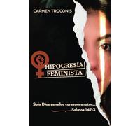 HIPOCRESÍA FEMINISTA: Solo Dios sana los corazones rotos... Salmos 147:3