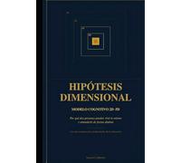 HIPÓTESIS DIMENSIONAL: Modelo Cognitivo 2D - 5D