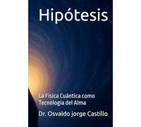 Hipótesis: La Física Cuántica como Tecnología del Alma